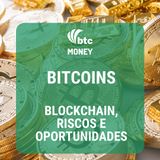 Bitcoins: Blockchain, Mineração, Riscos e Oportunidades | BTC Money #13