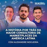COMO NASCEU A MAIOR CONSULTORIA DE MARKETPLACES LATAM, com Ale Nogueira da Univerisdade Marketplaces #16