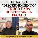 El falso "discernimiento": truco para justificar el pecado. Dialogando con el Padre Raúl Sánchez.