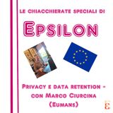 Le chiacchierate speciali di Epsilon - Privacy e data retention - con Marco Ciurcina