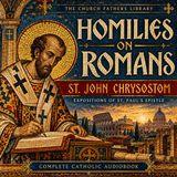 Homilies on Romans by St. John Chrysostom | Catholic Church Fathers Audiobook Part 1