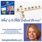 What Is A Child Centered Divorce? with Guest, Rosalind Sedacca