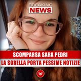 Scomparsa Sara Pedri: La Sorella Porta Pessime Notizie!