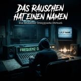 Das Rauschen hat einen Namen I Creepypasta Deutsch I Horror Hörspiel