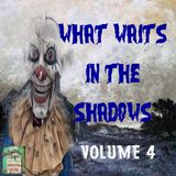 What Waits in the Shadows | Volume 4 | Podcast E184