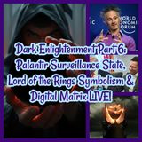 Dark Enlightenment Part 6: Palantir Surveillance State, Lord of the Rings Symbolism & Digital Matrix LIVE!