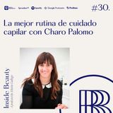 30. La mejor rutina de cuidado capilar con Charo Palomo