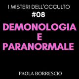 8. Demonologia, Esorcismi e Paranormale: la verità occulta