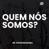 Quem nós somos? // Pr. Cézar Rosaneli