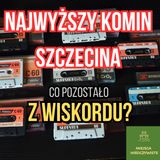 Najwyższy komin Szczecina (Podcast, Odcinek #153)