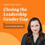 45: Closing the Leadership Gender Gap with Dr. Amanda Sterling