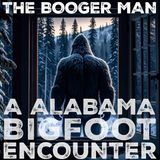 AN ALABAMA BIGFOOT ENCOUNTER | WATCH OUT FOR THE BOOGER MAN (THE HAIRY PEOPLE OF THE FOREST!)