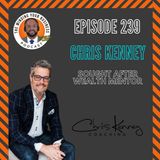#239 - Chris Kenney, Sought After Wealth Mentor with Chris Kenney Coaching