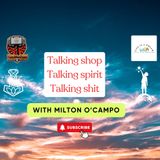 Talking Shop, Talking Spirit and Talking Shit with Milton Ocampo