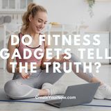 3634 Do Fitness Gadgets Tell the Truth?