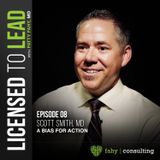 008 - A conversation with Scott Smith, MD “A Bias for Action”