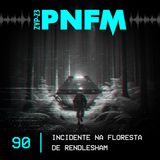 PNFM - EP090 - Incidente na Floresta de Rendlesham