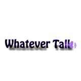 Whatever Talk 195 How You Doing Today