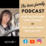 Stop protecting your trauma OR when your trauma kills your son
