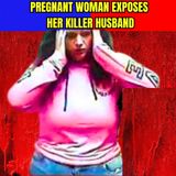 Pregnant Woman Exposes Her Killer Husband
