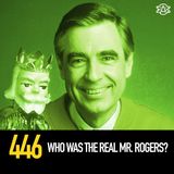 446 - Who Was The Real Mr. Rogers?
