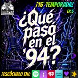 T15-Ep144: ¿Qué pasó en el '94?