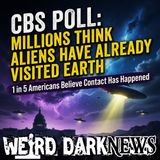 CBS Poll Finds Millions Think Aliens Have Already Visited Earth | #WeirdDarkNEWS