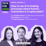 S2E12 How to use AI in healing processes where human connection is irreplaceable? - with Katrina Parke, EB Research & Kyle Linton, OurWave