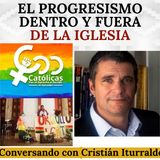 El "progresismo" dentro y fuera de la Iglesia. Conversando con Cristián Rodrigo Iturralde.