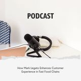 How Mark Legato Enhances Customer Experience in Fast Food Chains