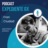 Expediente GX con Fran Ciudad | Podcasting en vídeo o audio | Música | Prensa videojuegos