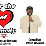 For the ❤️ of Comedy | Comedian David Alvarez