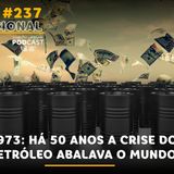#237 |1973: há 50 anos, a crise do petróleo abalava o mundo