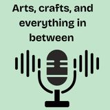 Episode 30 - Arts, crafts & everything In between.