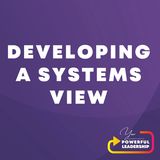 Episode 194: Developing A Systems View