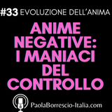 33. ANIME NEGATIVE: i maniaci del controllo - Cosa sono le anime negative e come riconoscerle - Comportamenti comuni delle anime negative