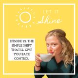 Episode 22: The Simple Shift That'll Give You Back Control