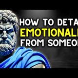 6 Lessons on How to Disconnect Emotionally from Someone   Stoicism by Marcus Aurelius