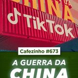 Cafezinho 673 -  A Guerra da China