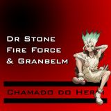 Chamado do Herói 1 - Dr STONE, Fire Force e Granbelm