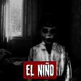 El Niño | Historias reales de terror