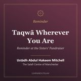 Taqwā Wherever You Are – Reminder at the Sisters' Fundraiser – Ustādh Abdul Hakeem Mitchell
