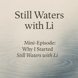 Why I started Still Waters With Li