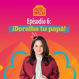 Capítulo 6: ¡Doralba tu papá!