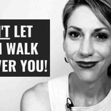 How to Stop Letting People Walk All Over You