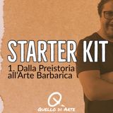 StarterKIT 01 - Dalla Preistoria all'Arte Barbarica