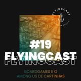 FlyingCast #19 - Boardgames e o Among Us de cartinhas