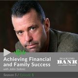 Achieving Financial and Family Success with John Soforic #MakingBank S5E1