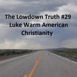 The Lowdown Truth #29: Lukewarm American Christianity