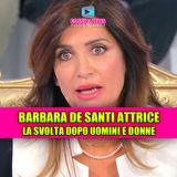 Barbara De Santi diventa attrice: svolta clamorosa post Uomini e Donne